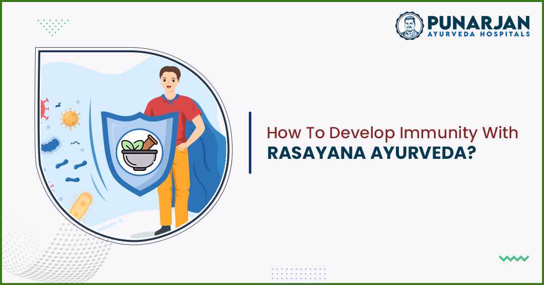 You are currently viewing How To Develop Immunity With Rasayana Ayurveda?