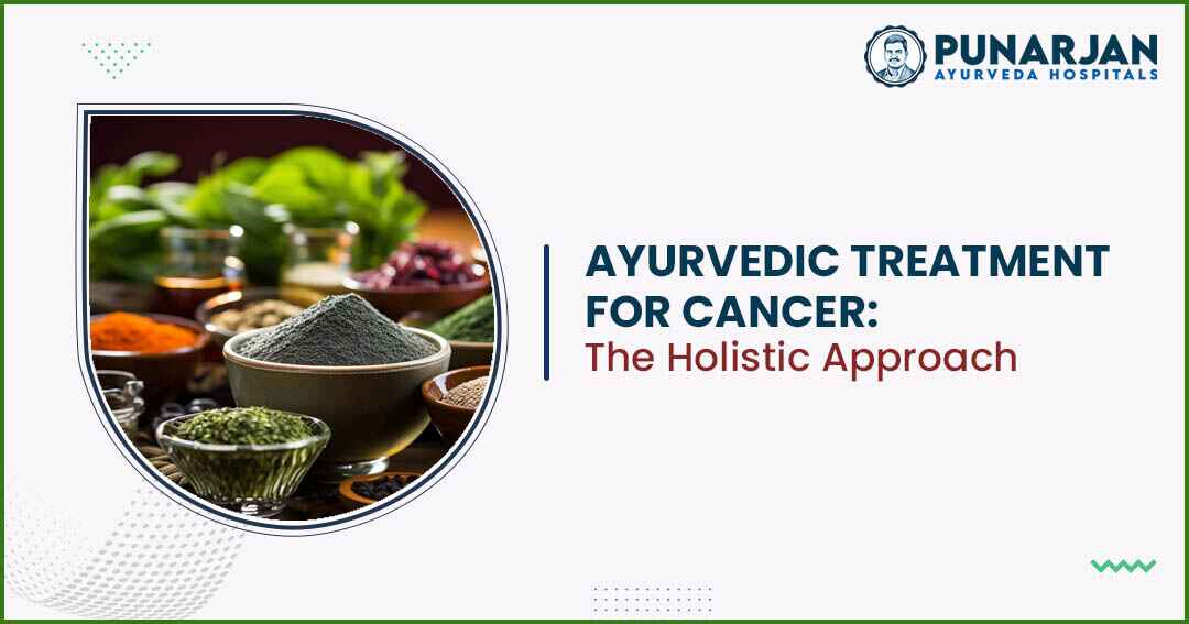 Ayurvedic Treatment for Cancer The Holistic Approach -Punarjan Ayurveda