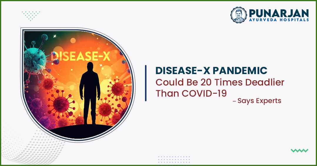 Disease X Pandemic Could Be 20 Times Deadlier Than COVID-19, Says Experts - Punarjan Ayurveda