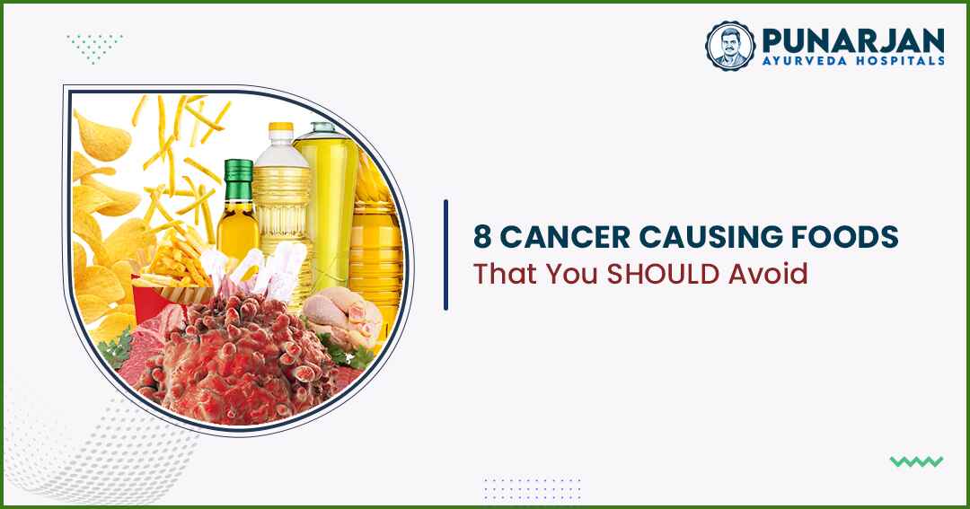 Cancer Causing Foods That You SHOULD Avoid - Punarjan Ayurveda