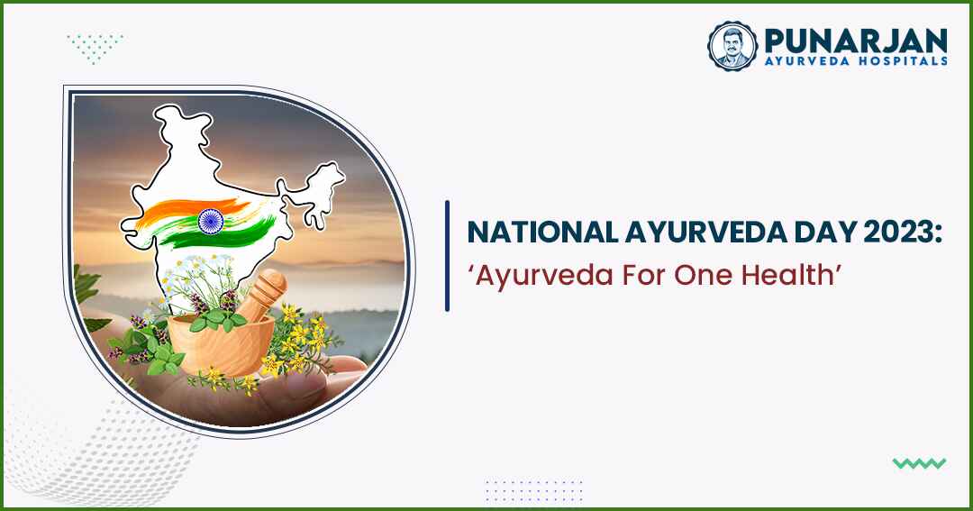 National Ayurveda Day 2023 - ‘Ayurveda For One Health’ - Punarjan Ayurveda