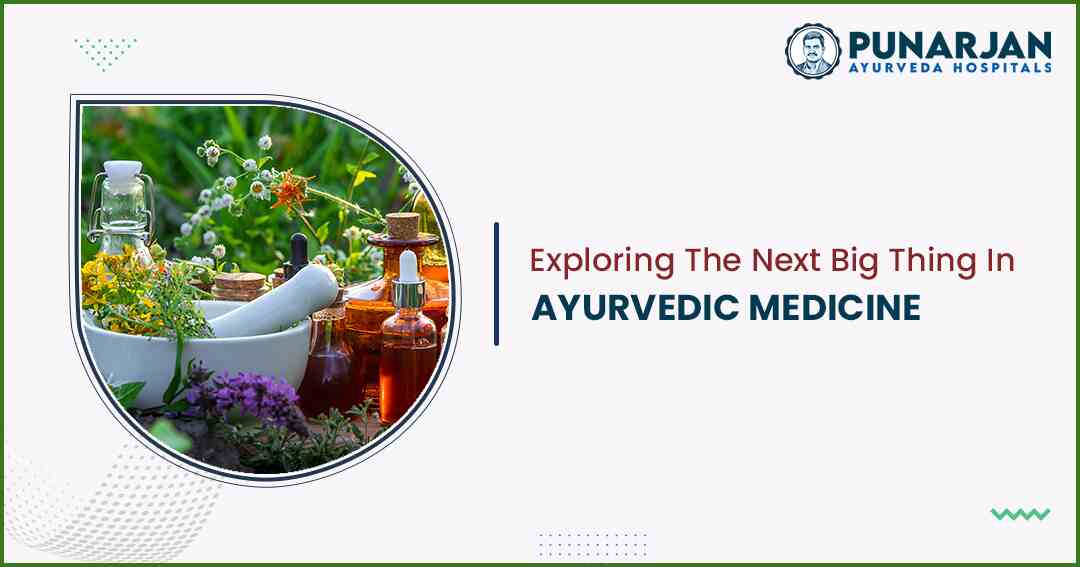You are currently viewing Exploring The Next Big Thing In Ayurvedic Medicine