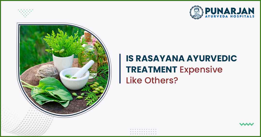 You are currently viewing Is Rasayana Ayurvedic Treatment Expensive Like Others?