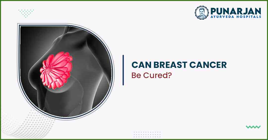 Can Breast Cancer be cured - Punarjan Ayurveda