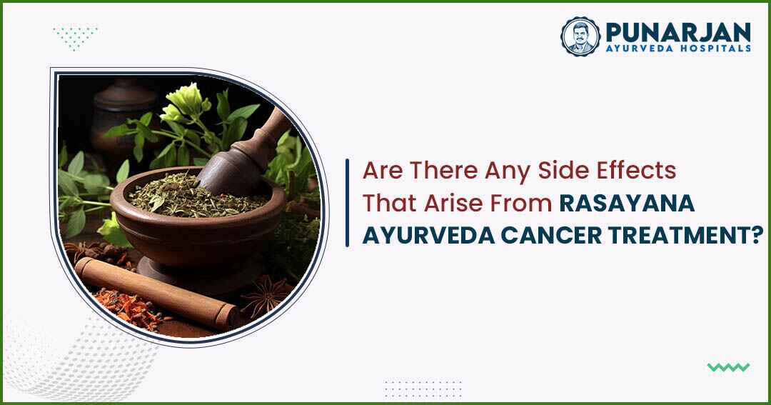 You are currently viewing Are There Any Side Effects That Arise From Rasayana Cancer Treatment?