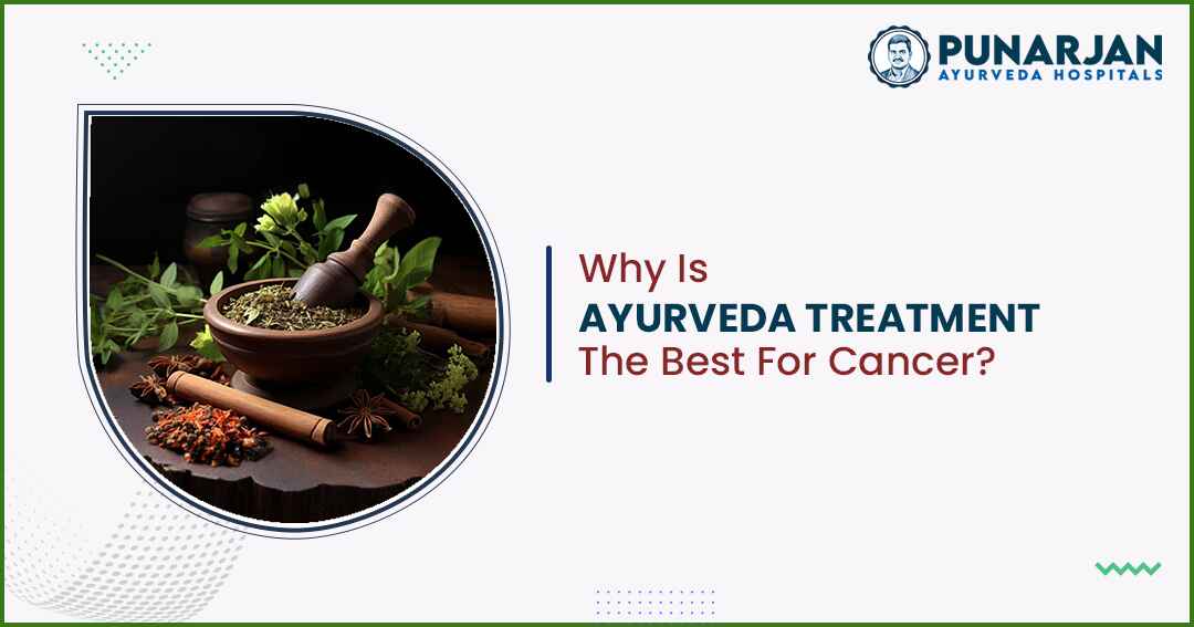 You are currently viewing Why Is Ayurveda Treatment The Best For Cancer?