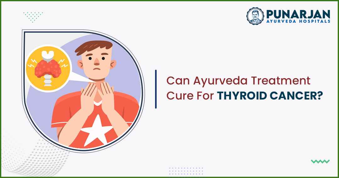 You are currently viewing Can Ayurveda Treatment Cure For Thyroid Cancer?