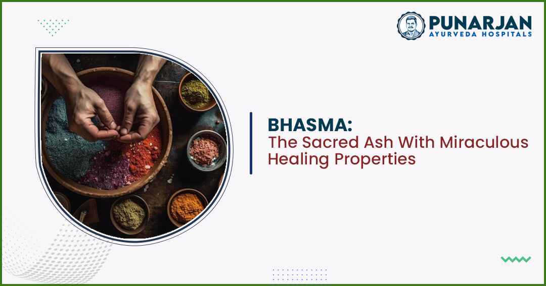 Bhasma - The Sacred Ash With Miraculous Healing Properties - Punarjan Ayurveda