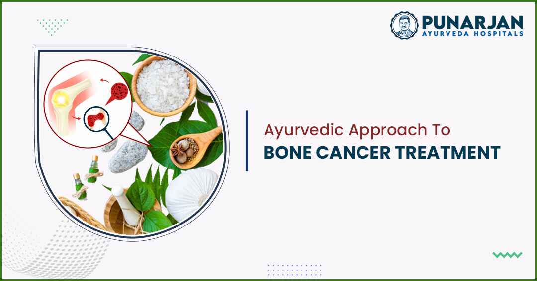 Ayurvedic Approach To Bone Cancer Treatment - Punarjan Ayurveda