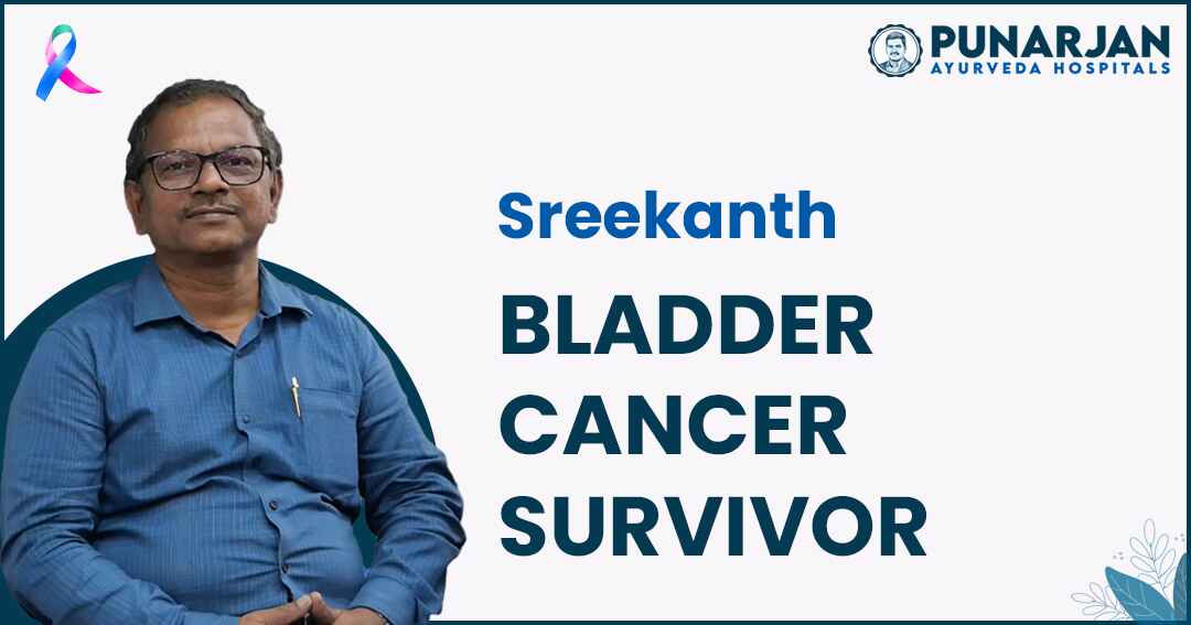 You are currently viewing Discover Srikanth’s inspiring journey with Punarjan Ayurveda—a remarkable tale of triumph over bladder cancer