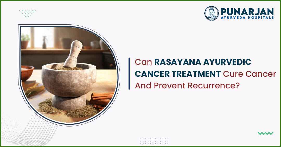 Rasayana Ayurveda cancer treatment cure cancer and prevent recurrence