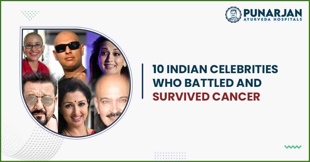 10 Indian Celebrities Who Battled and Survived Cancer -Punarjan Ayurveda
