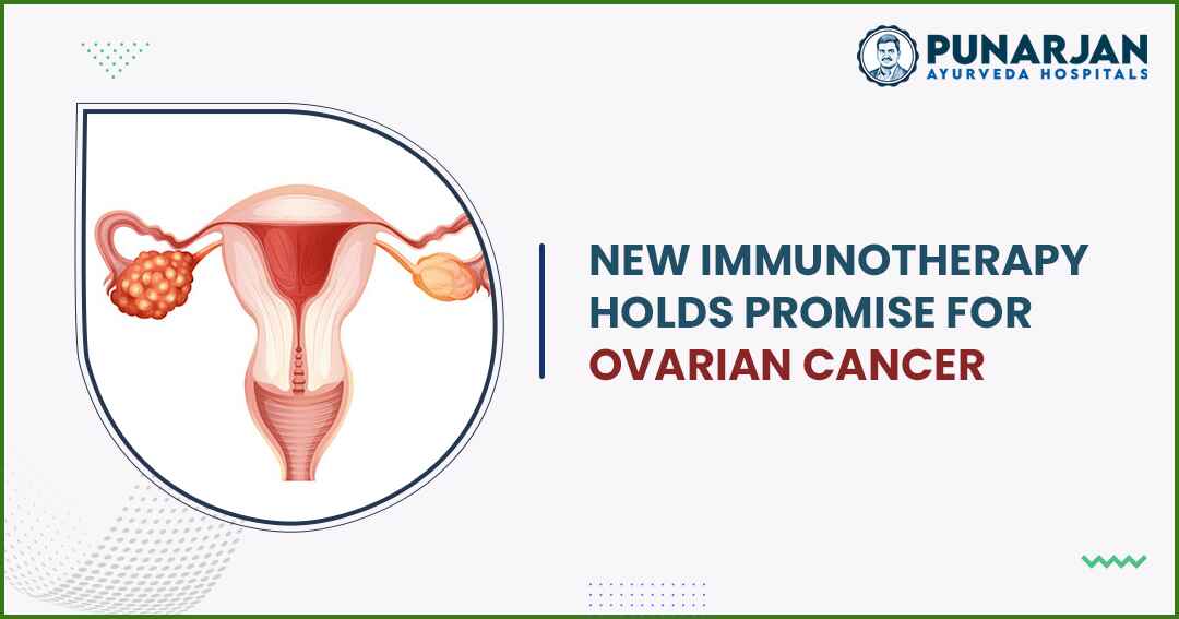 113_New immunotherapy holds promise for ovarian cancer -Punarjan Ayurveda