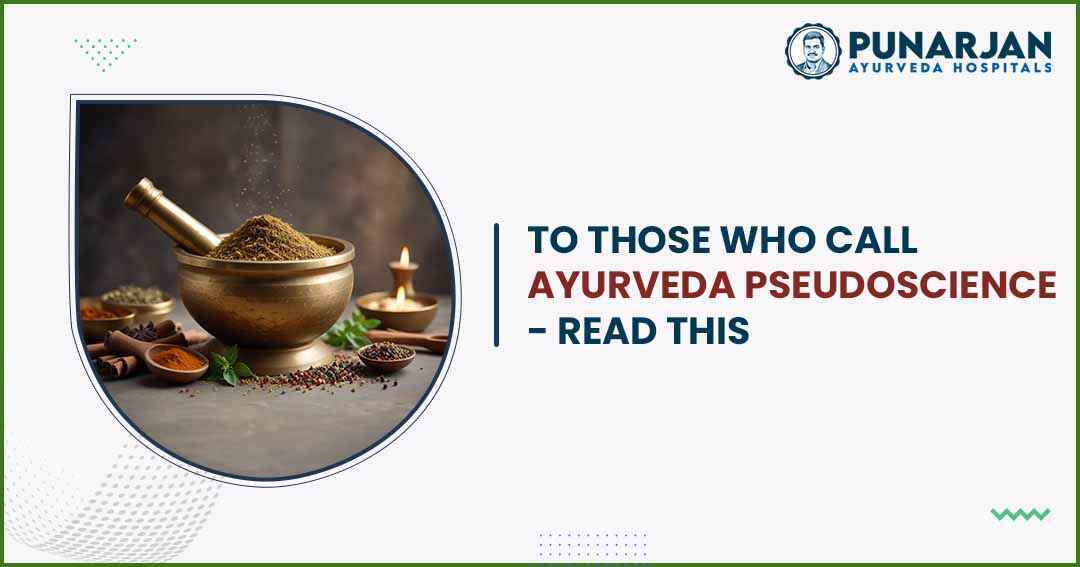 To Those Who Call Ayurveda Pseudoscience - Read This -Punarjan Ayurveda