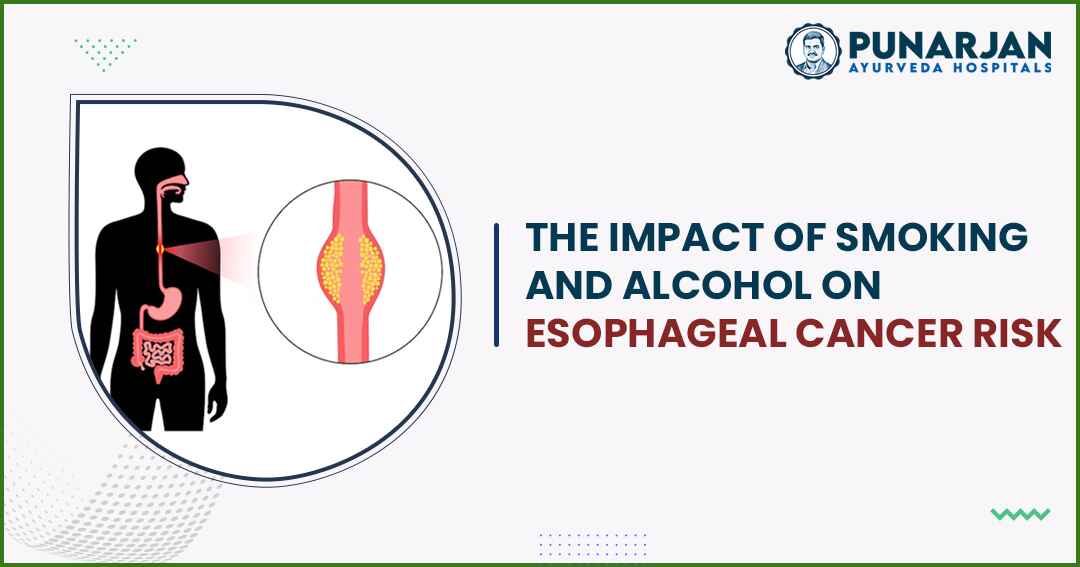 69_The Impact of Smoking and Alcohol on Esophageal Cancer Risk -Punarjan Ayurveda